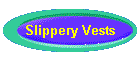 Slippery Vests